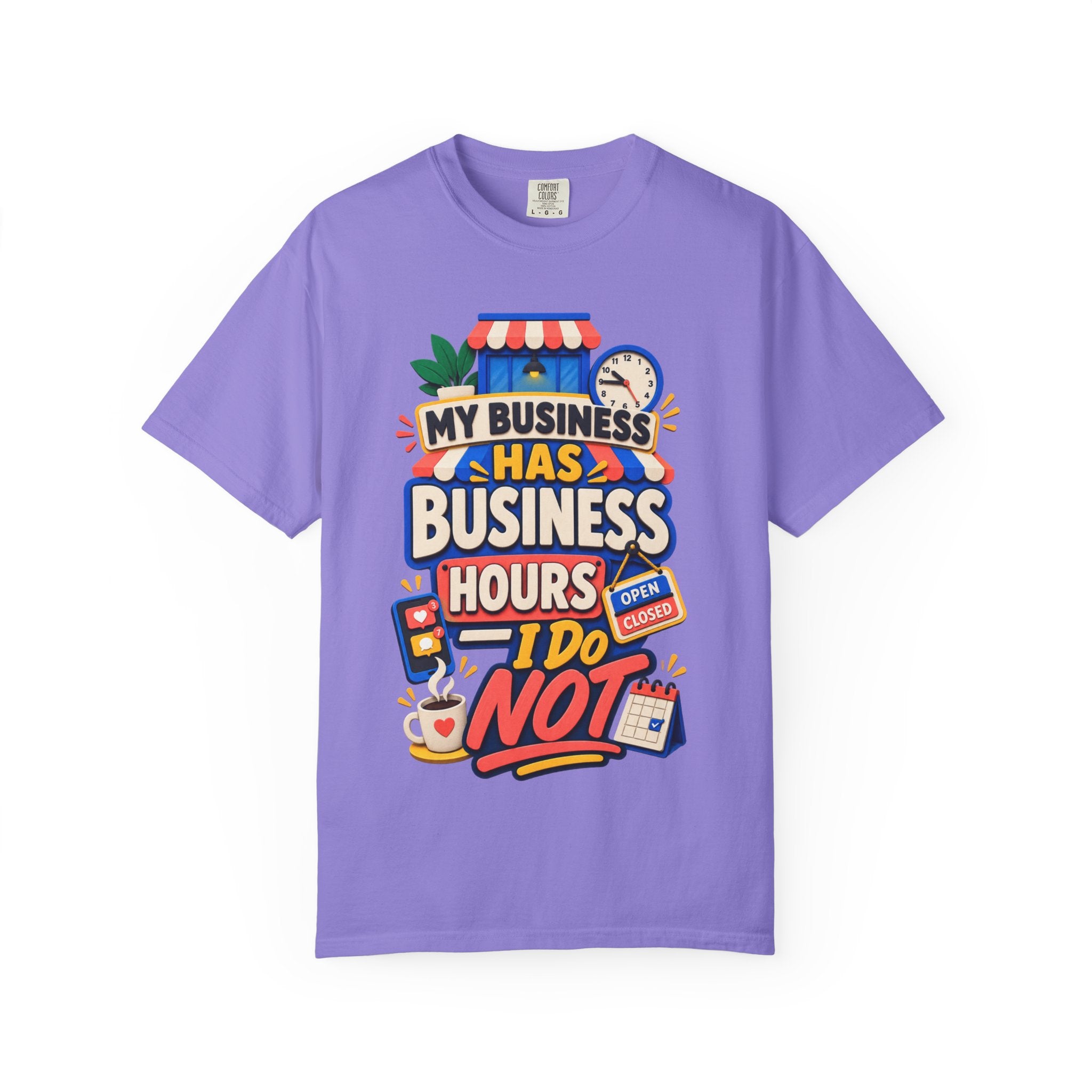 Funny Small Business Owner T-Shirt — “My Business Has Business Hours, I Do Not” Graphic Tee