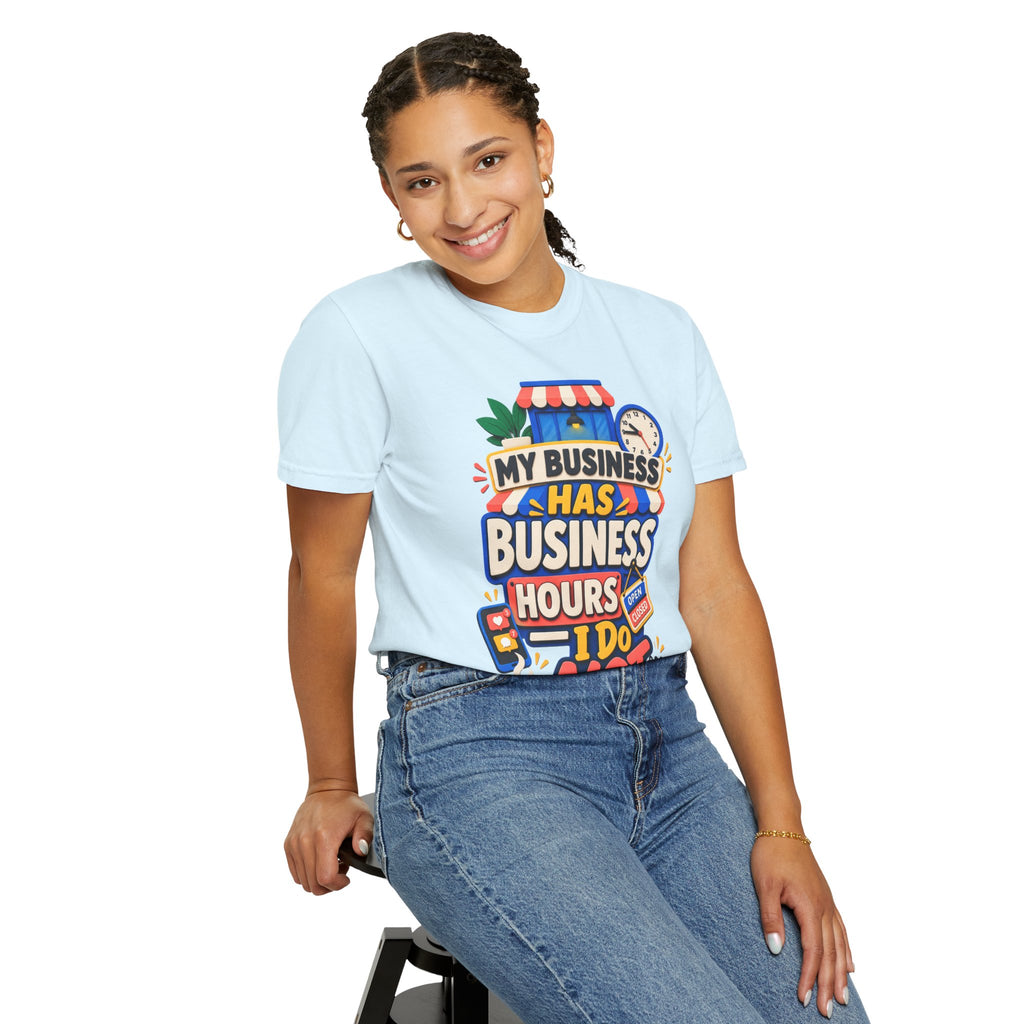 Funny Small Business Owner T-Shirt — “My Business Has Business Hours, I Do Not” Graphic Tee