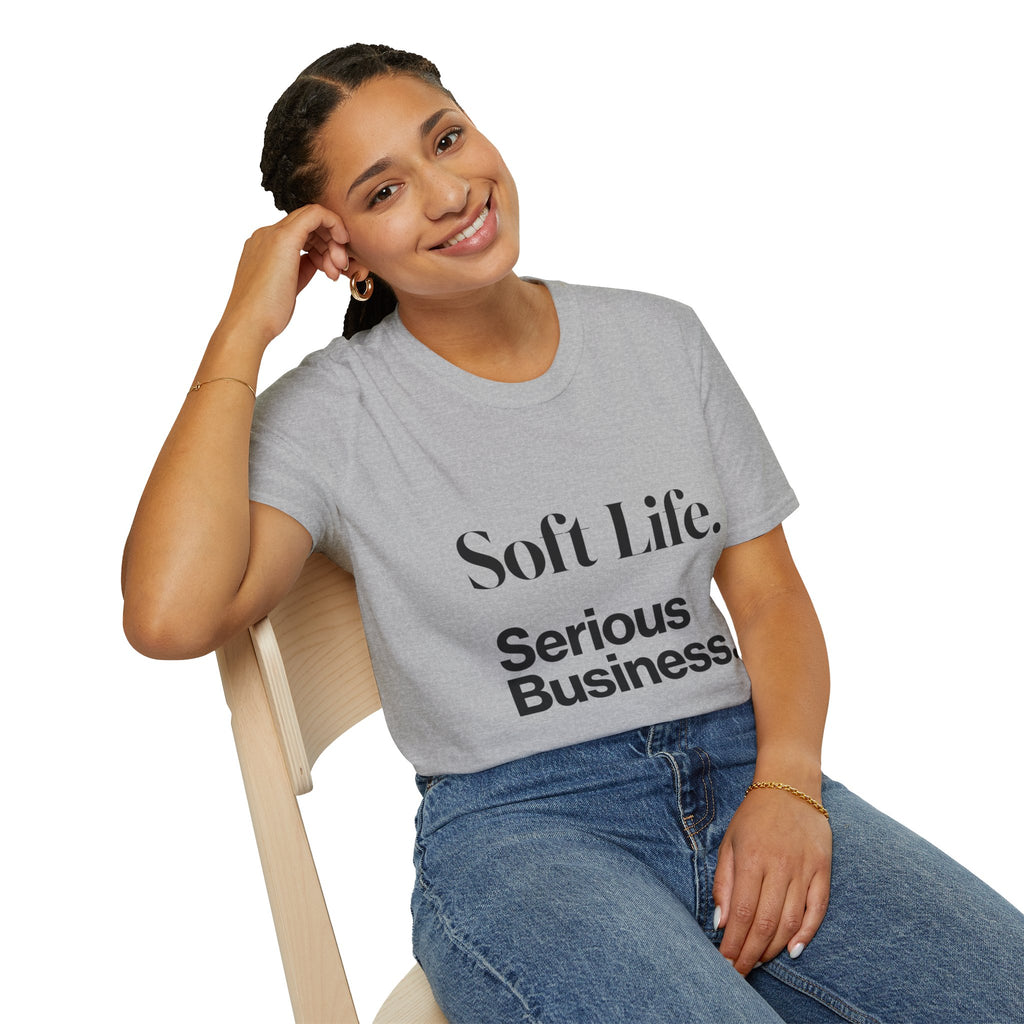 Soft Life. Serious Business. Unisex T-Shirt — Entrepreneur &amp; Business Owner Graphic Tee