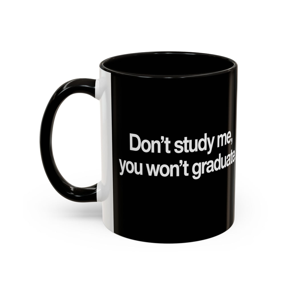 Don’t Study Me, You Won’t Graduate Accent Mug — Funny Statement Coffee Cup