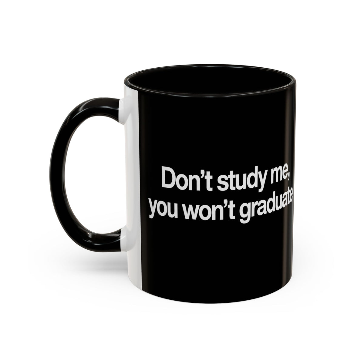 Don’t Study Me, You Won’t Graduate Accent Mug — Funny Statement Coffee Cup