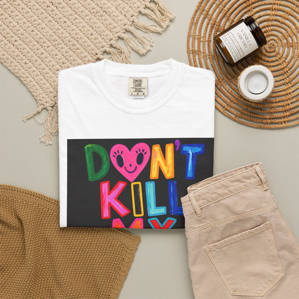 Don’t Kill My Booked & Busy Vibe Garment-Dyed T-Shirt | Colorful Entrepreneur Tee