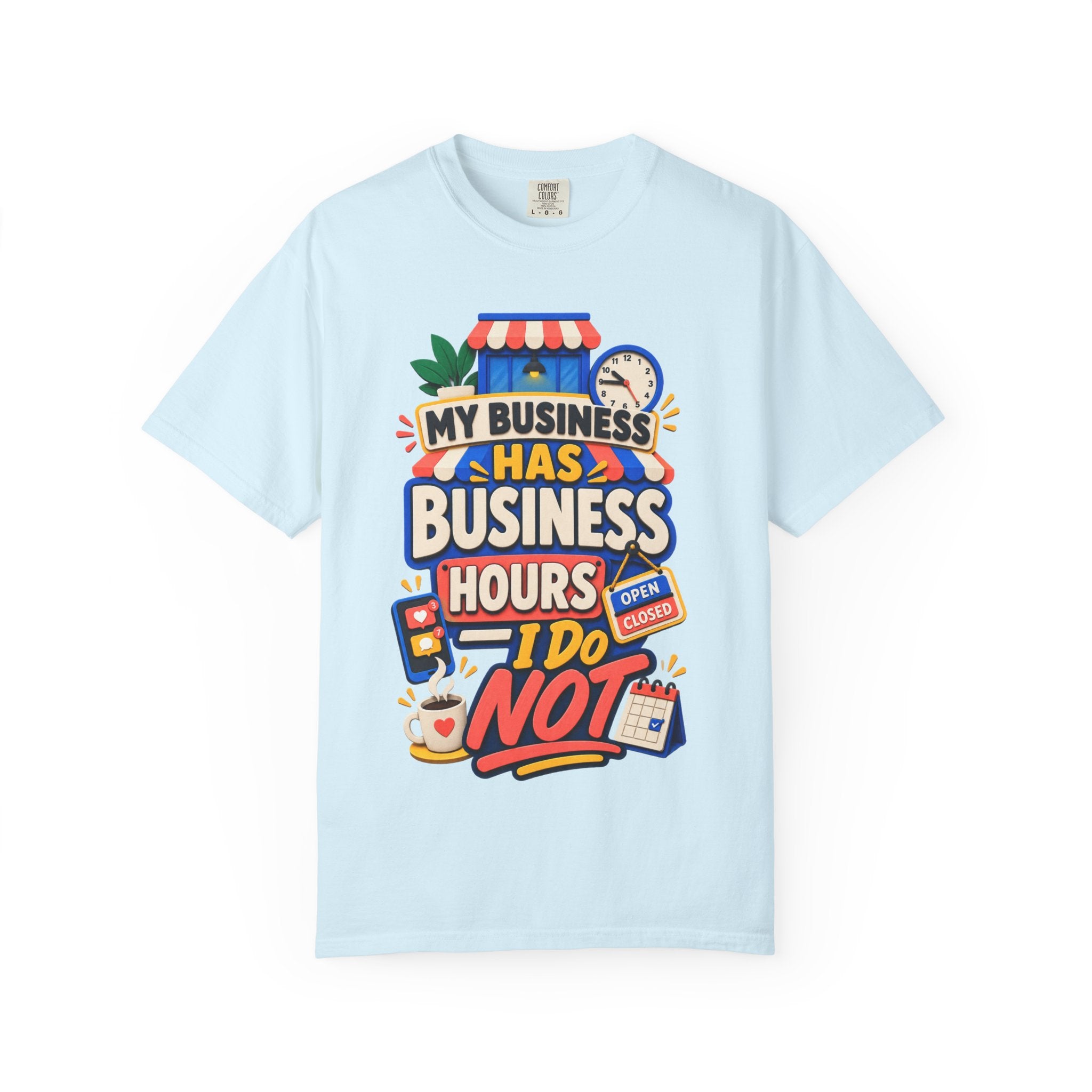 Funny Small Business Owner T-Shirt — “My Business Has Business Hours, I Do Not” Graphic Tee