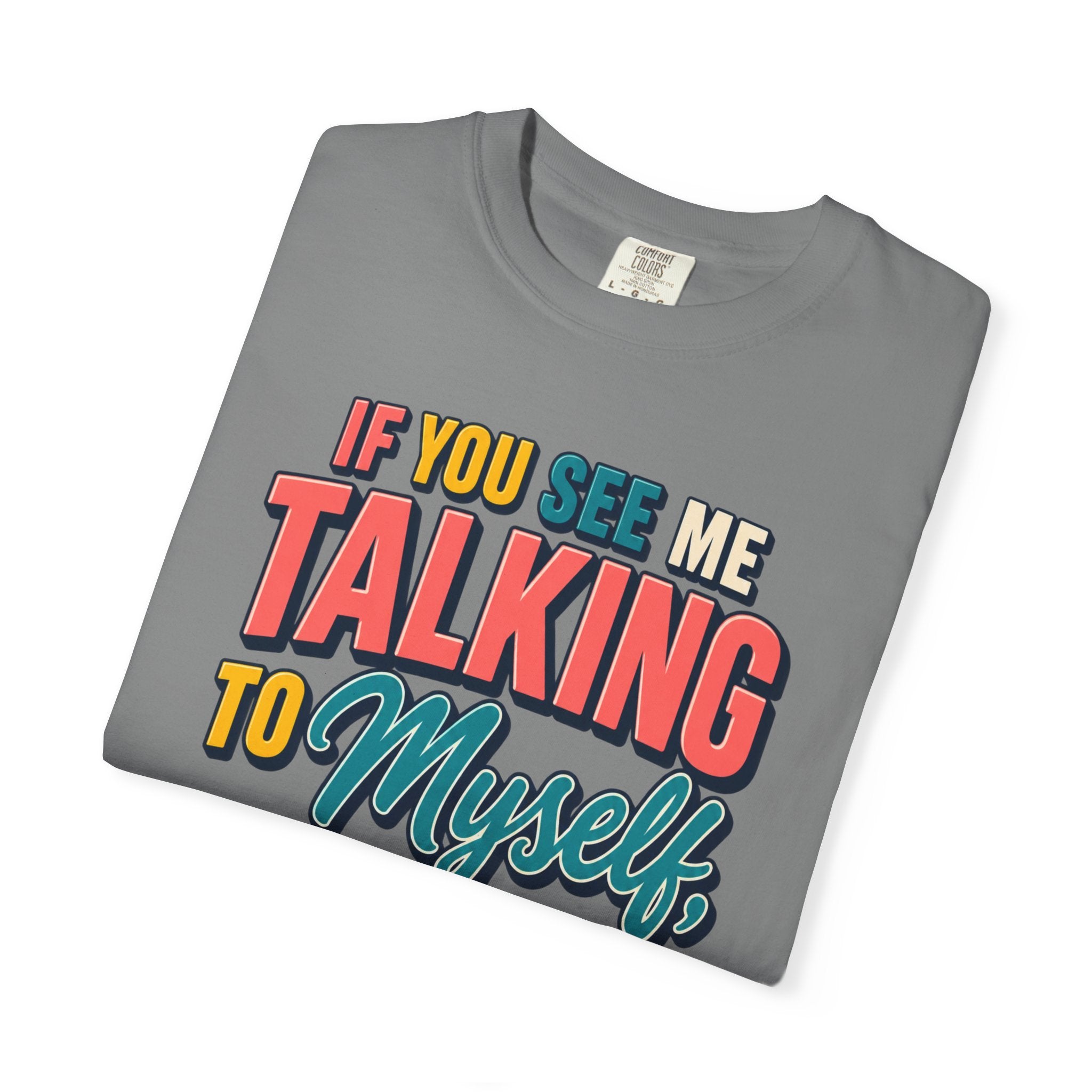 Funny Staff Meeting T-Shirt — “If You See Me Talking to Myself” Colorful Typography Graphic Tee