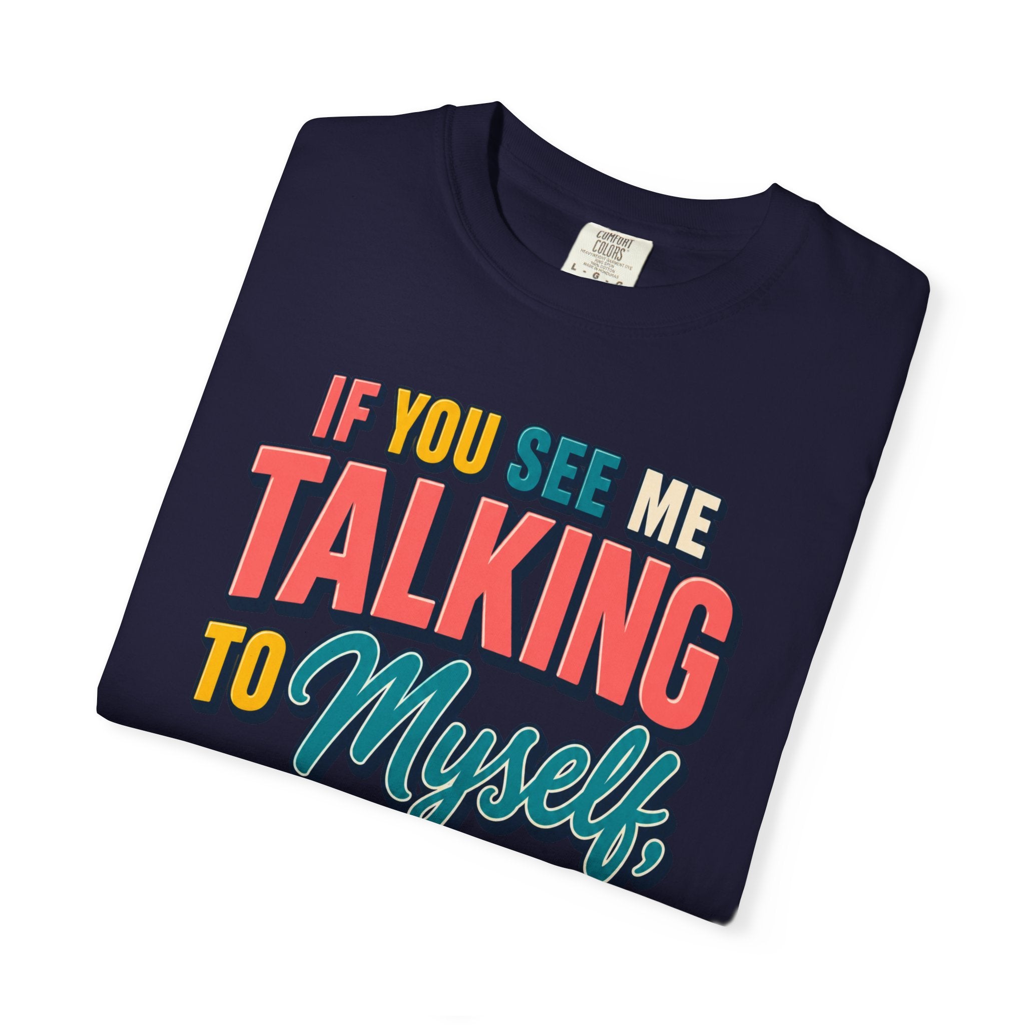 Funny Staff Meeting T-Shirt — “If You See Me Talking to Myself” Colorful Typography Graphic Tee