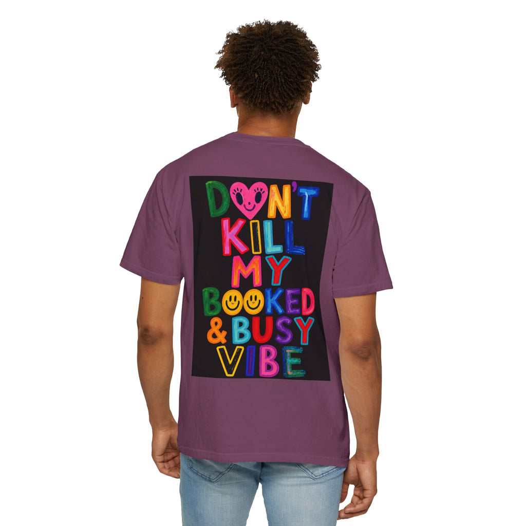 Don’t Kill My Booked & Busy Vibe Garment-Dyed T-Shirt | Colorful Entrepreneur Tee