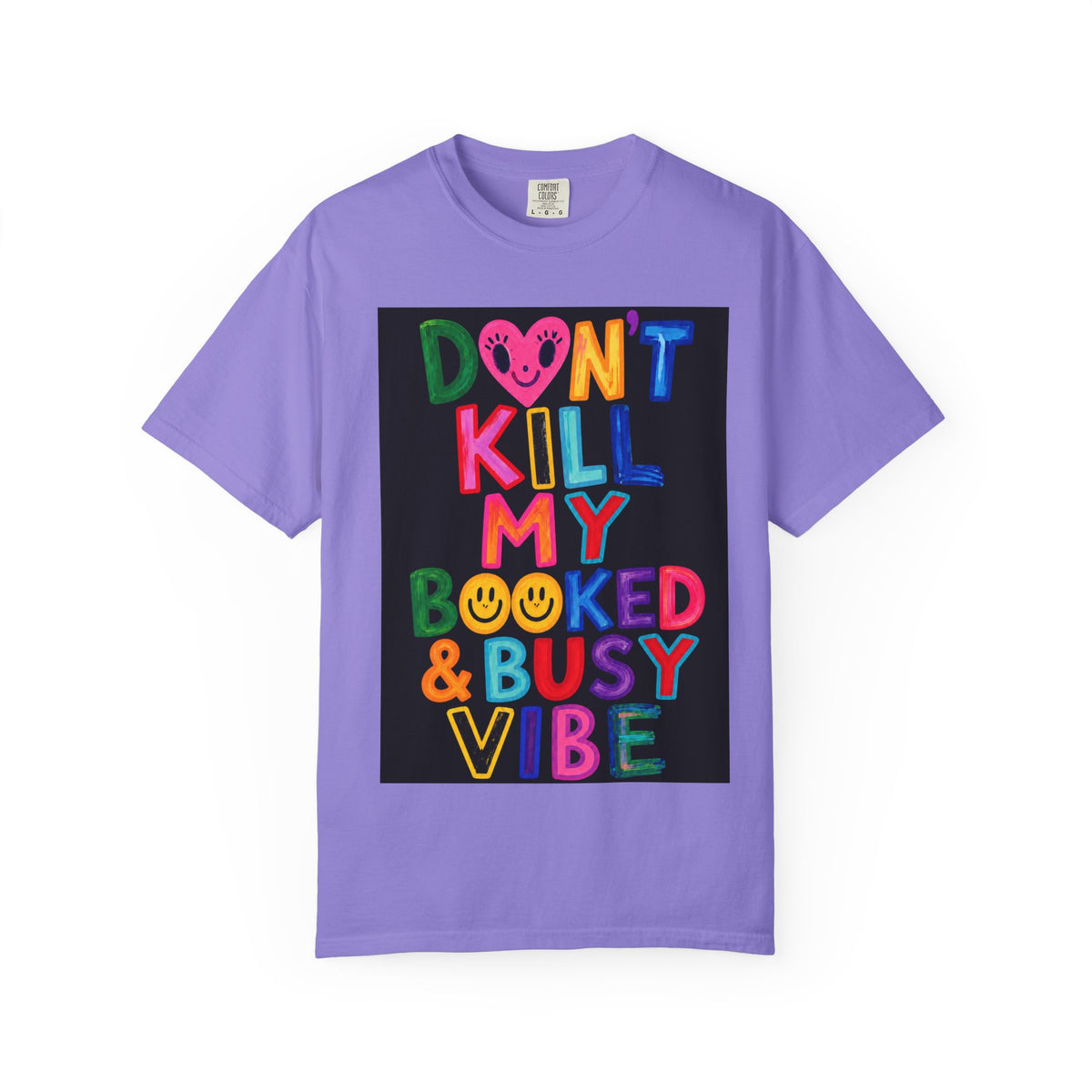 Don’t Kill My Booked & Busy Vibe Garment-Dyed T-Shirt | Colorful Entrepreneur Tee