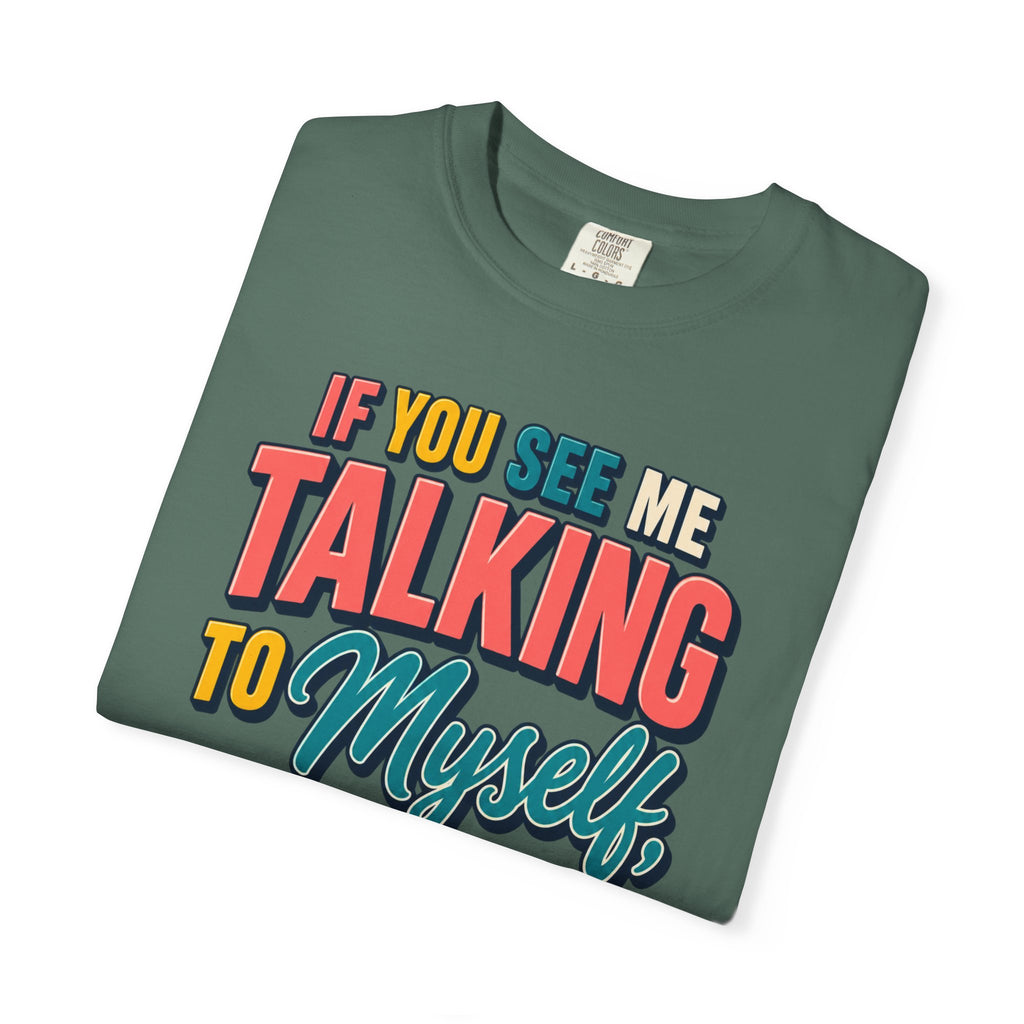 Funny Staff Meeting T-Shirt — “If You See Me Talking to Myself” Colorful Typography Graphic Tee