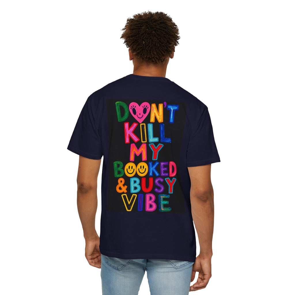 Don’t Kill My Booked & Busy Vibe Garment-Dyed T-Shirt | Colorful Entrepreneur Tee