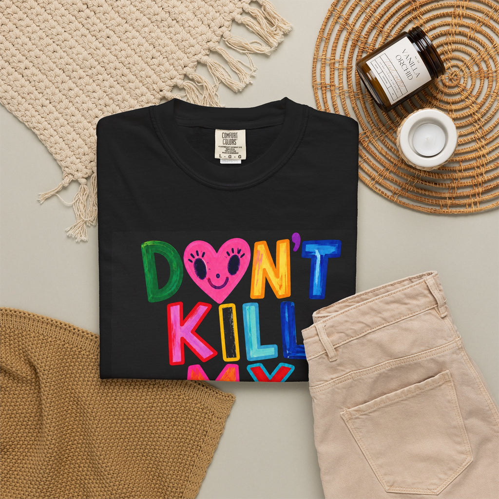 Don’t Kill My Booked & Busy Vibe Garment-Dyed T-Shirt | Colorful Entrepreneur Tee