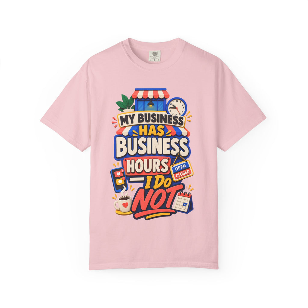 Funny Small Business Owner T-Shirt — “My Business Has Business Hours, I Do Not” Graphic Tee
