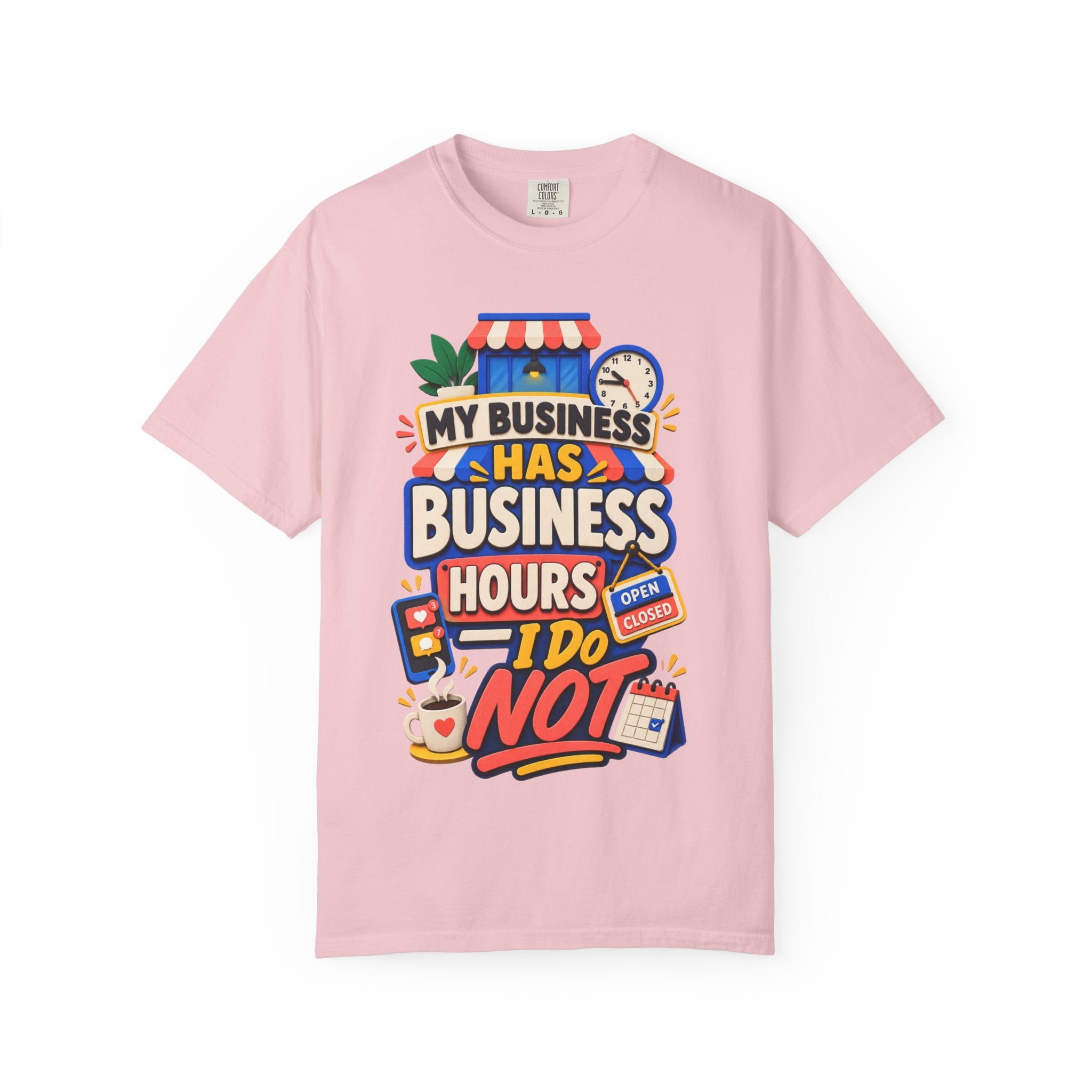 Funny Small Business Owner T-Shirt — “My Business Has Business Hours, I Do Not” Graphic Tee