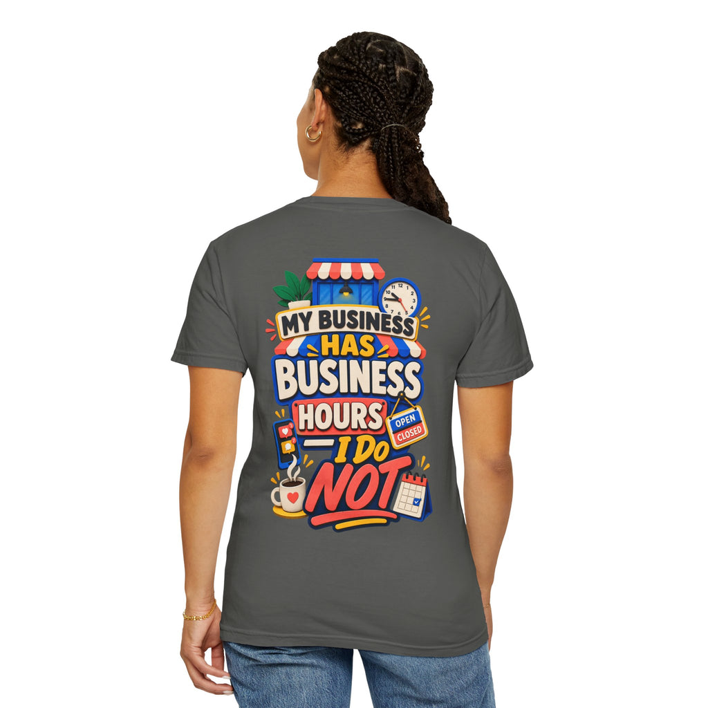 Funny Small Business Owner T-Shirt — “My Business Has Business Hours, I Do Not” Graphic Tee