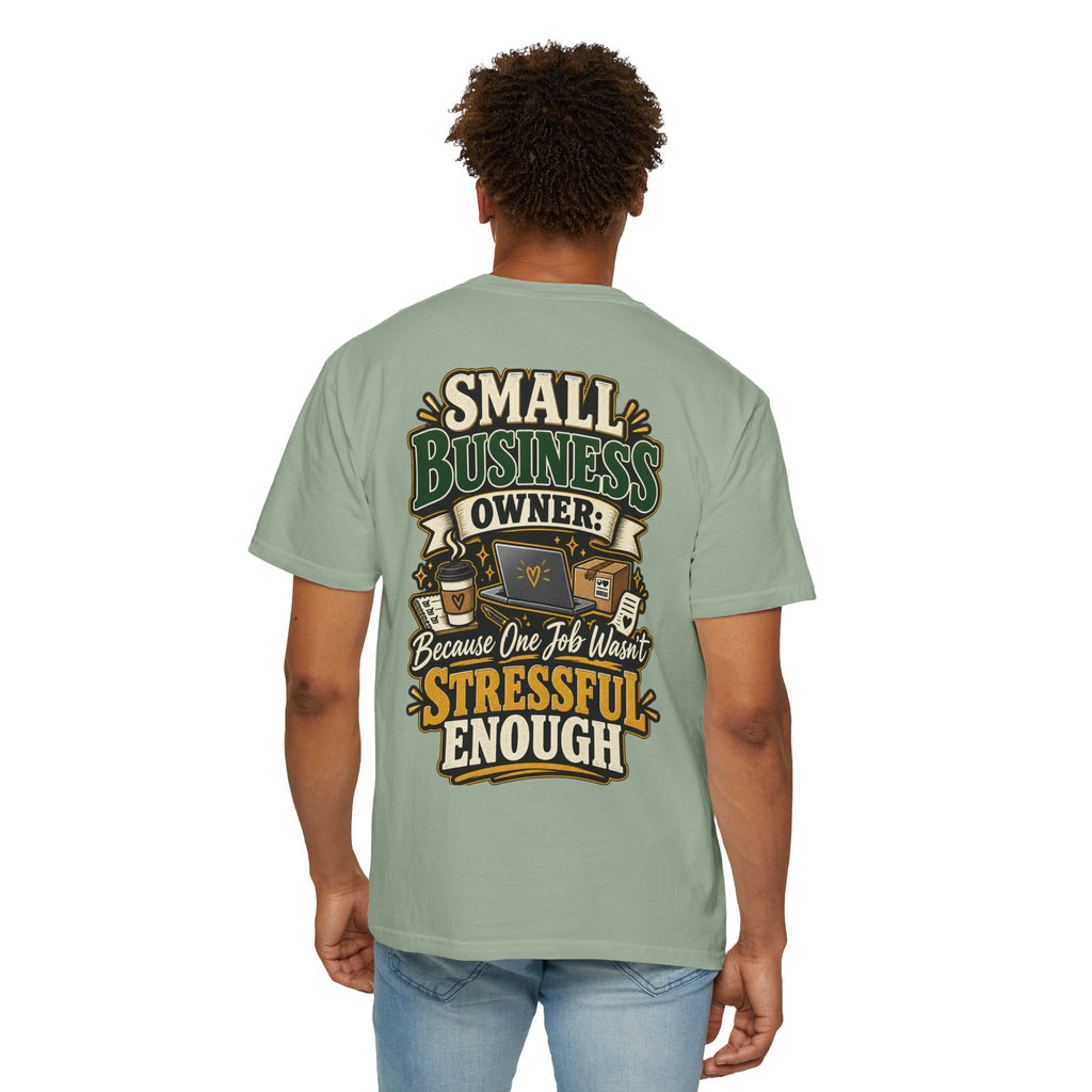Small Business Owner Funny T-Shirt — “Because One Job Wasn’t Stressful Enough” Graphic Tee