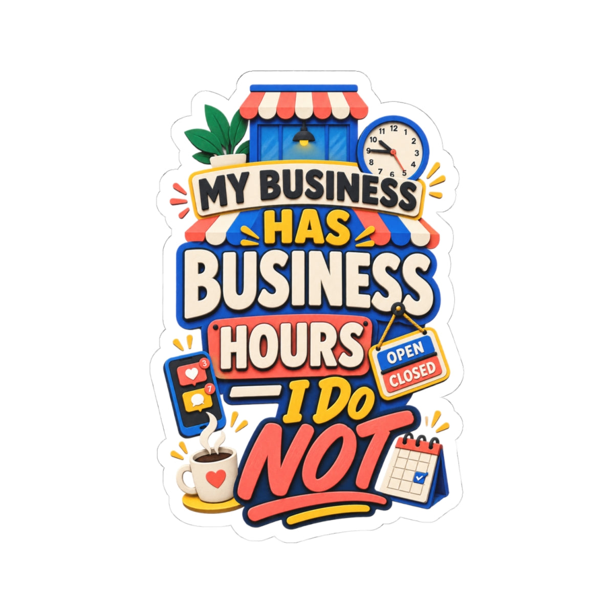 My Business Has Business Hours—I Do Not Sticker | Funny Small Business Owner Decal | Entrepreneur Laptop Sticker-Kiss Cut Sticker