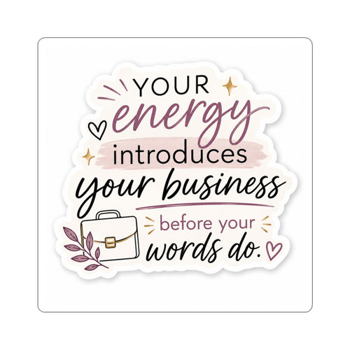 Copy of Your Energy Introduces Your Business Before Your Words Do. Vinyl Sticker  | Decal | Cute Business Owner Laptop Sticker