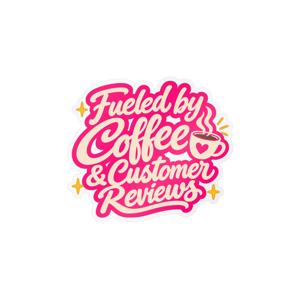Fueled by Coffee & Customer Reviews Sticker — Small Business Owner Vinyl Decal