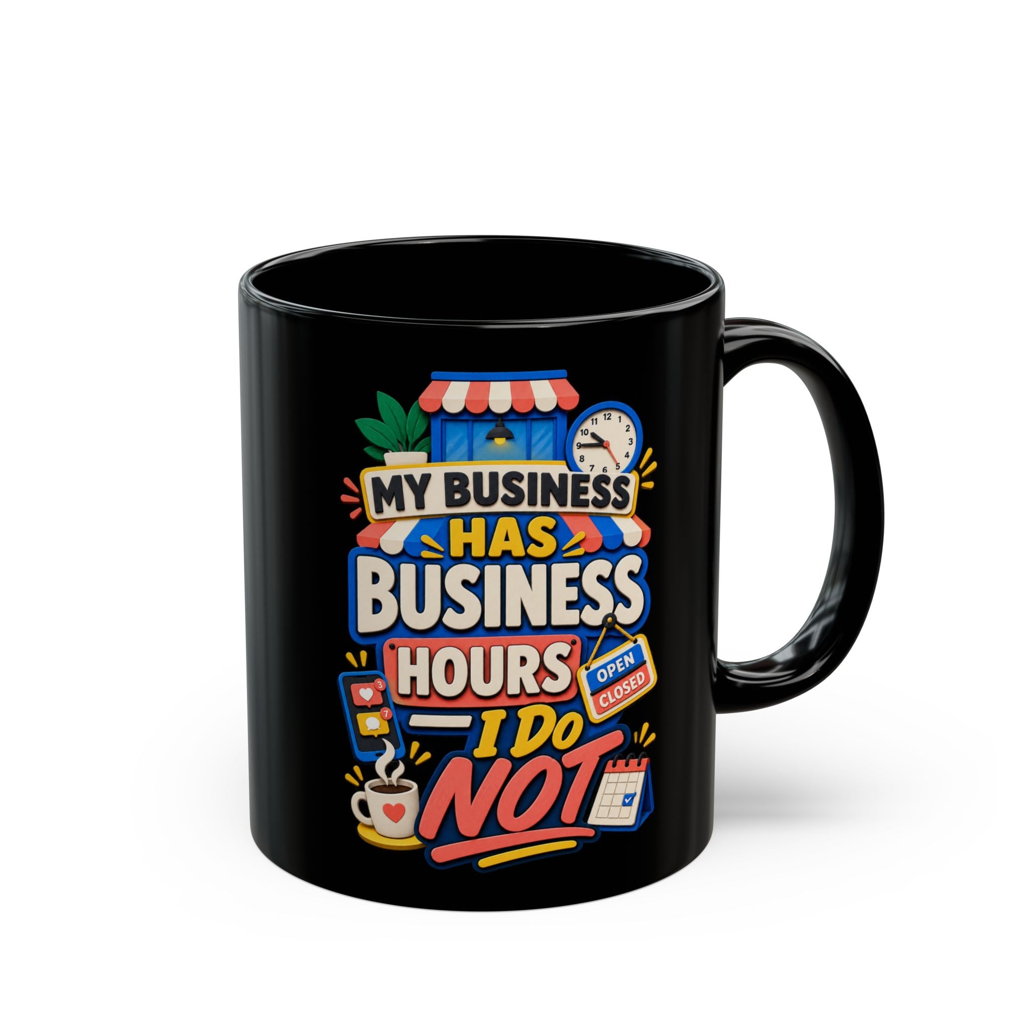 My Business Has Business Hours, I Do Not Black Mug — Funny Small Business Owner Coffee Cup