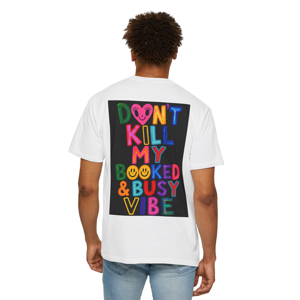 Don’t Kill My Booked & Busy Vibe Garment-Dyed T-Shirt | Colorful Entrepreneur Tee