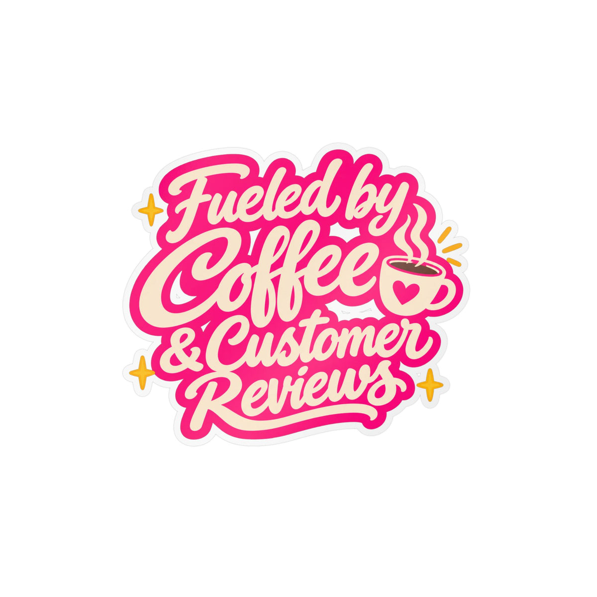 Fueled by Coffee & Customer Reviews Sticker — Small Business Owner Vinyl Decal
