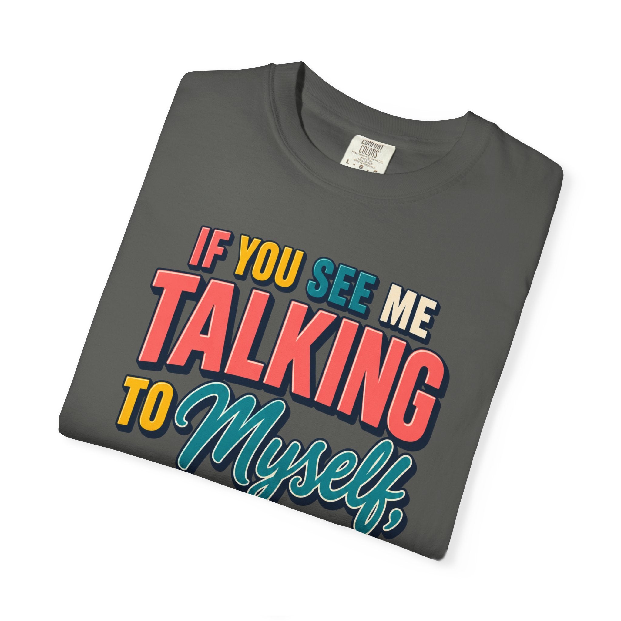 Funny Staff Meeting T-Shirt — “If You See Me Talking to Myself” Colorful Typography Graphic Tee
