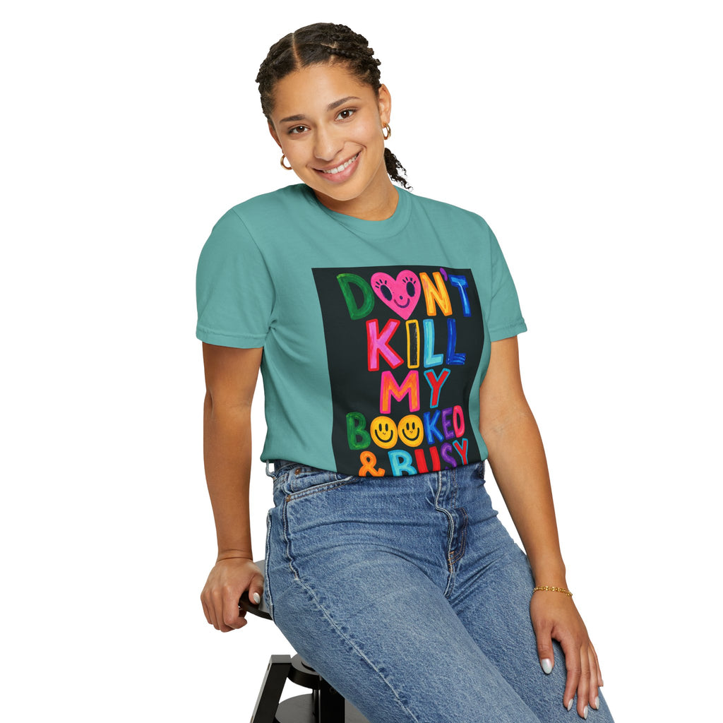 Don’t Kill My Booked & Busy Vibe Garment-Dyed T-Shirt | Colorful Entrepreneur Tee