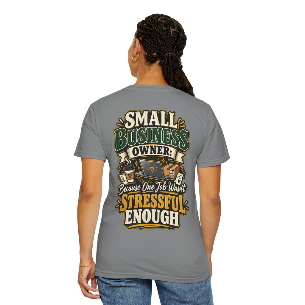 Small Business Owner Funny T-Shirt — “Because One Job Wasn’t Stressful Enough” Graphic Tee