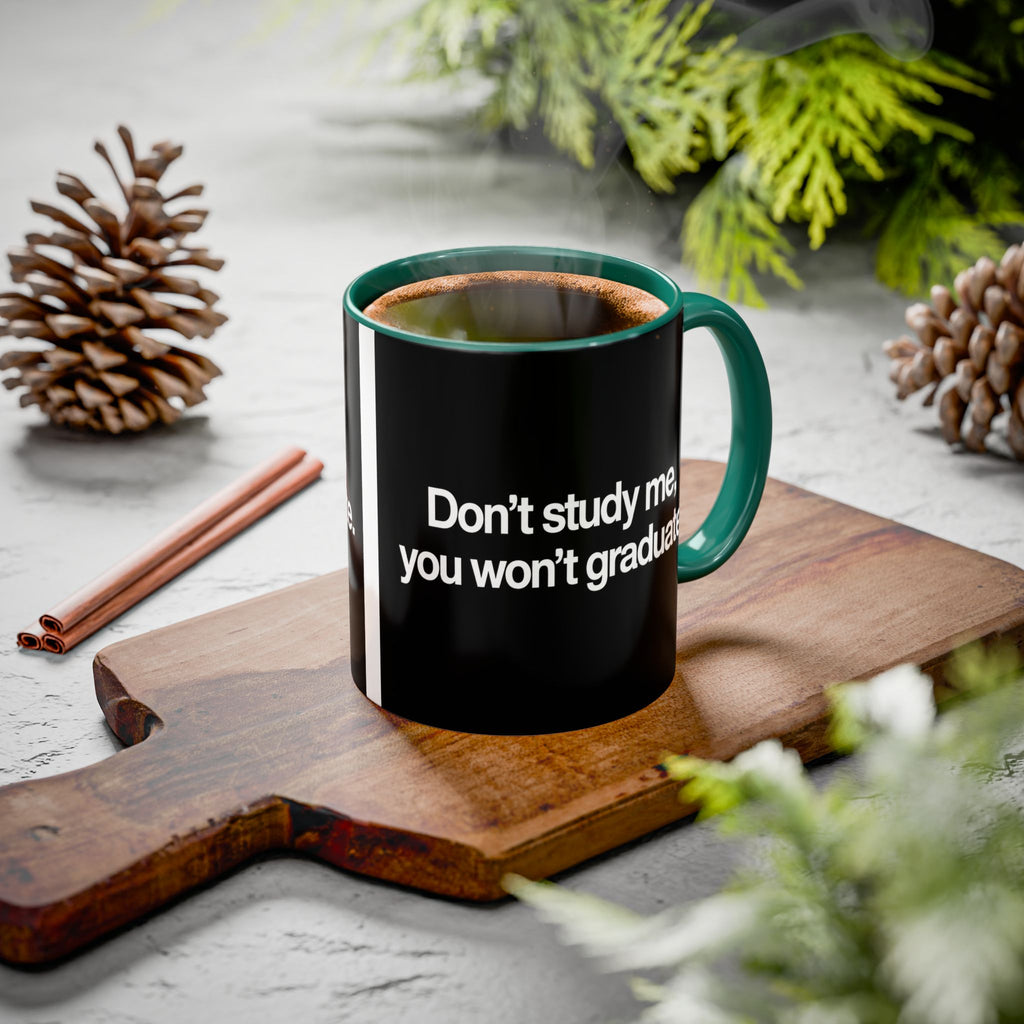 Don’t Study Me, You Won’t Graduate Accent Mug — Funny Statement Coffee Cup