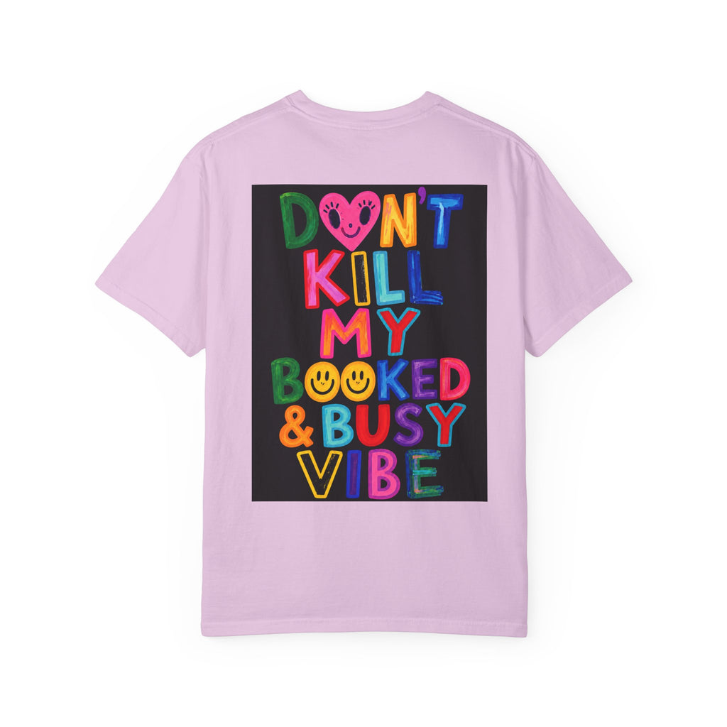 Don’t Kill My Booked & Busy Vibe Garment-Dyed T-Shirt | Colorful Entrepreneur Tee