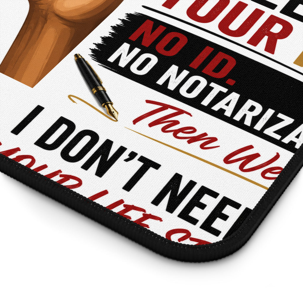 I Don't Need Your Life Story. I Need Your ID. Desk Mat for Notaries