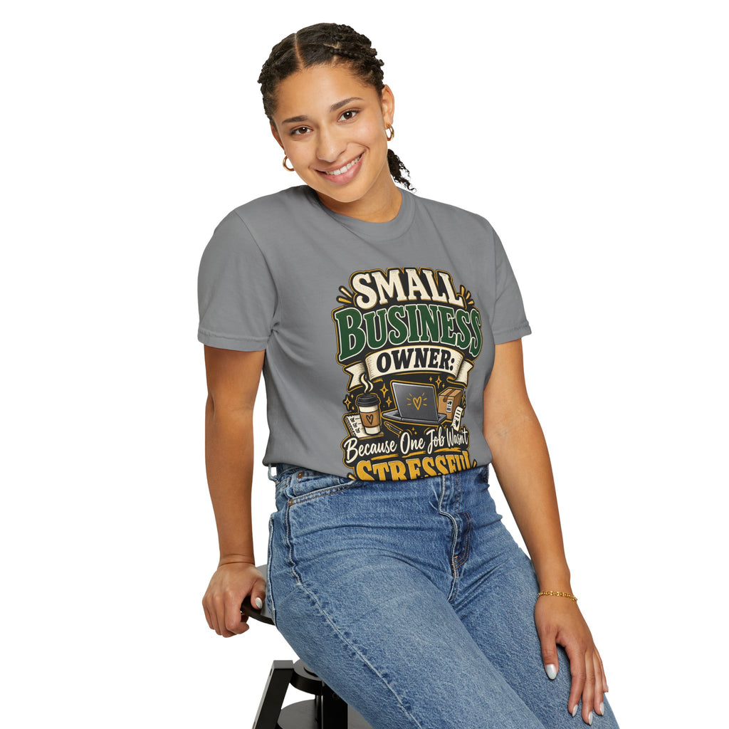 Small Business Owner Funny T-Shirt — “Because One Job Wasn’t Stressful Enough” Graphic Tee