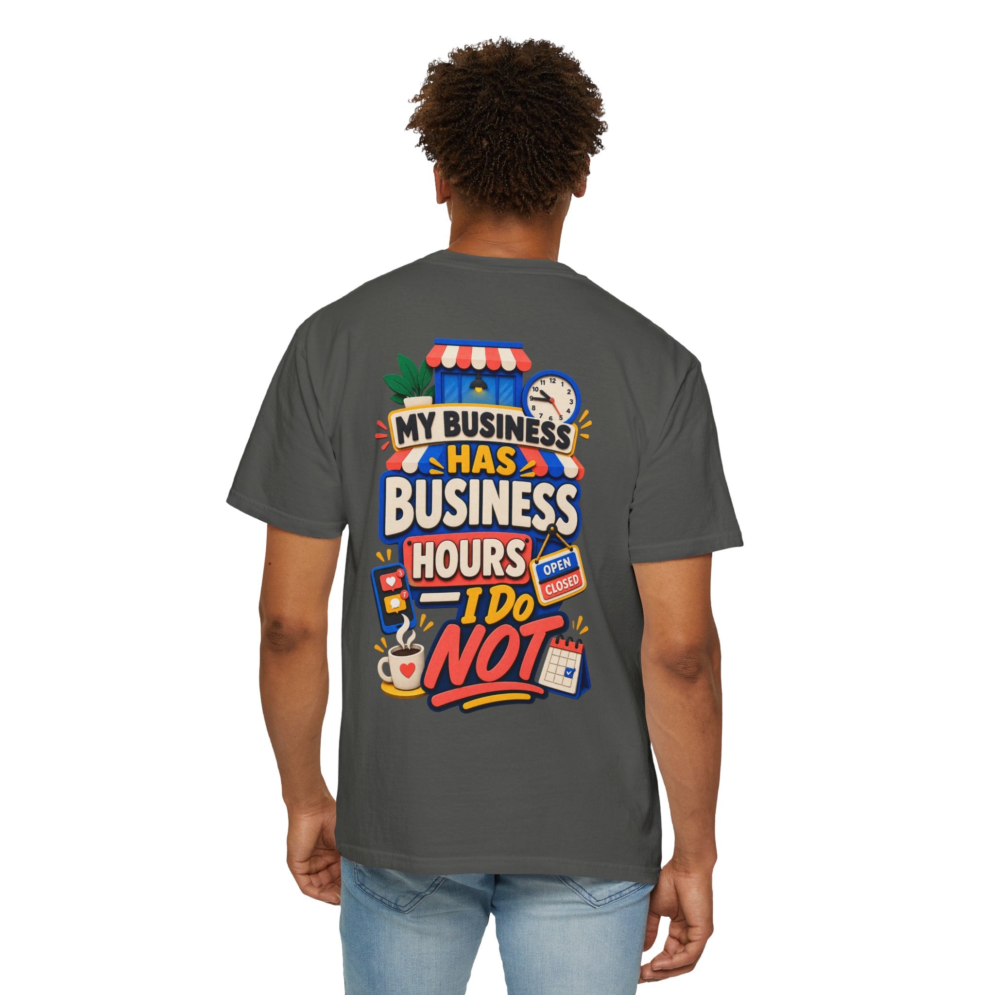 Funny Small Business Owner T-Shirt — “My Business Has Business Hours, I Do Not” Graphic Tee