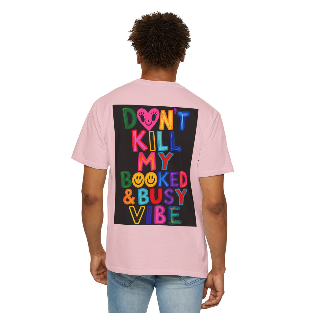 Don’t Kill My Booked & Busy Vibe Garment-Dyed T-Shirt | Colorful Entrepreneur Tee
