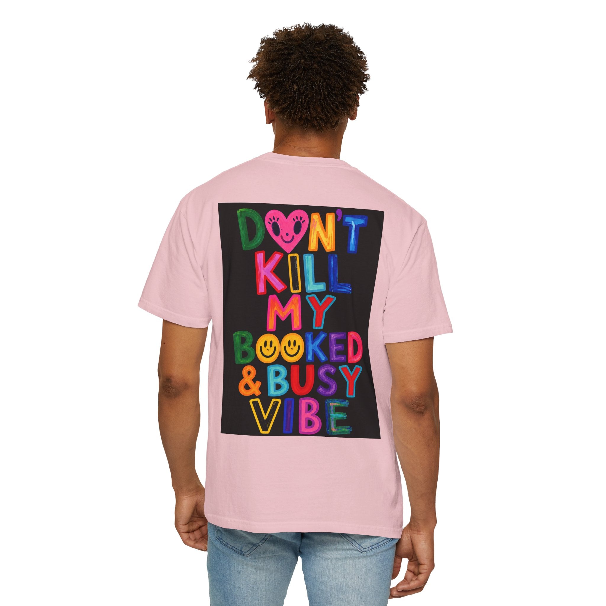 Don’t Kill My Booked & Busy Vibe Garment-Dyed T-Shirt | Colorful Entrepreneur Tee