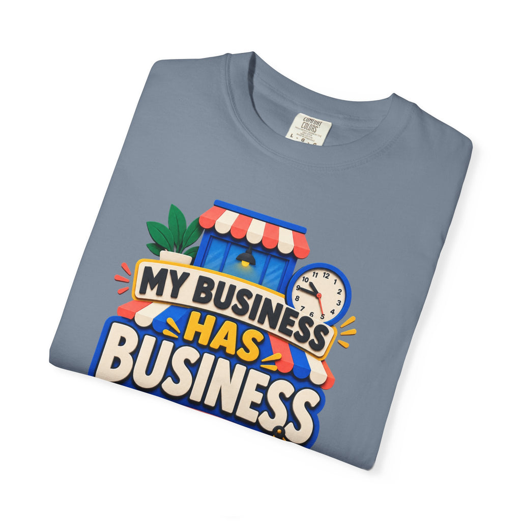 Funny Small Business Owner T-Shirt — “My Business Has Business Hours, I Do Not” Graphic Tee