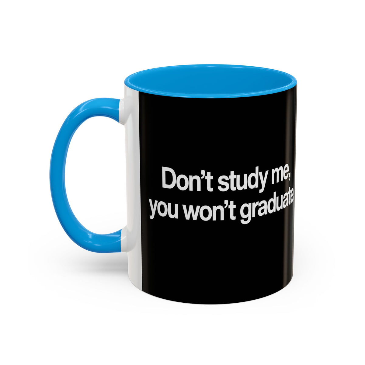 Don’t Study Me, You Won’t Graduate Accent Mug — Funny Statement Coffee Cup