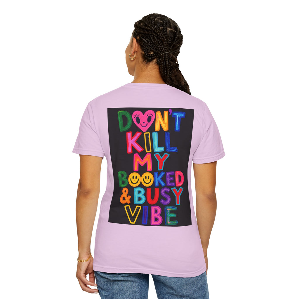 Don’t Kill My Booked & Busy Vibe Garment-Dyed T-Shirt | Colorful Entrepreneur Tee