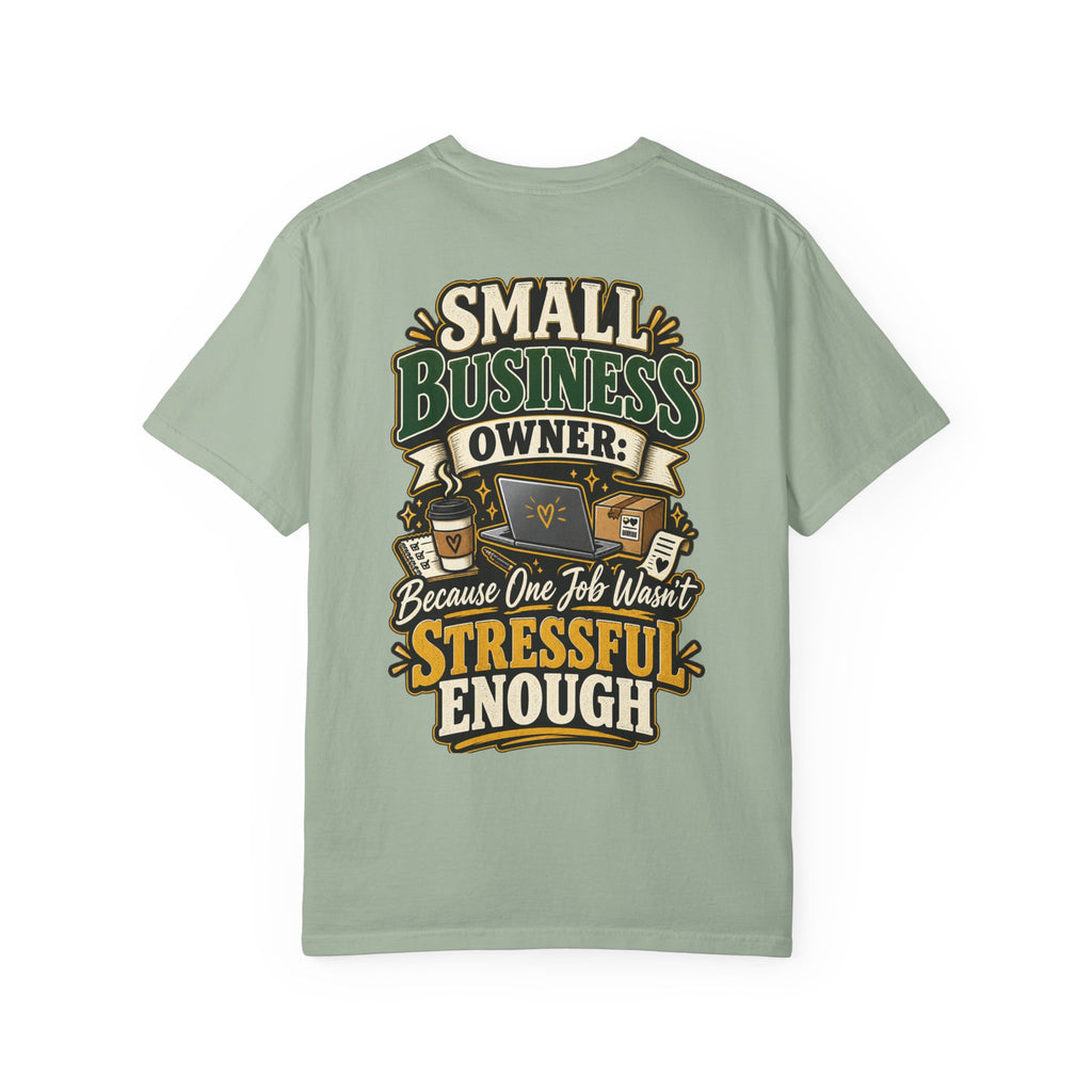 Small Business Owner Funny T-Shirt — “Because One Job Wasn’t Stressful Enough” Graphic Tee