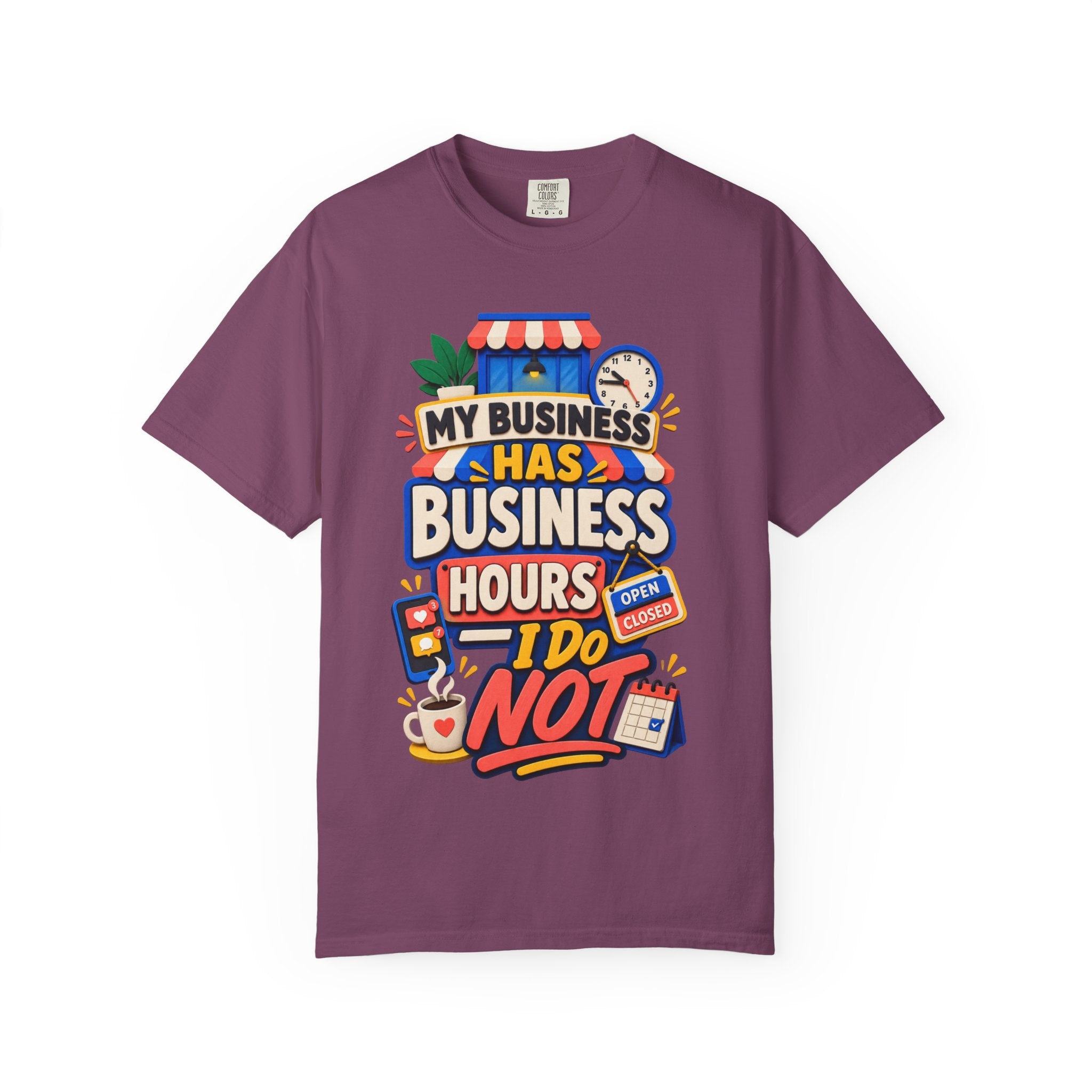 Funny Small Business Owner T-Shirt — “My Business Has Business Hours, I Do Not” Graphic Tee