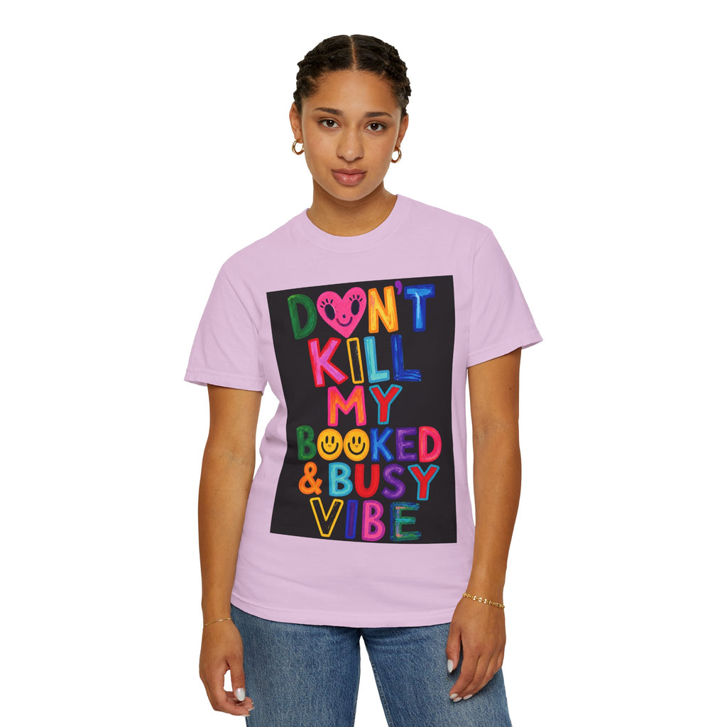 Don’t Kill My Booked & Busy Vibe Garment-Dyed T-Shirt | Colorful Entrepreneur Tee