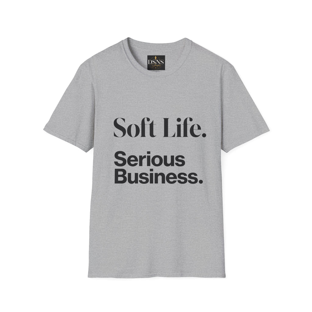 Soft Life. Serious Business. Unisex T-Shirt — Entrepreneur &amp; Business Owner Graphic Tee