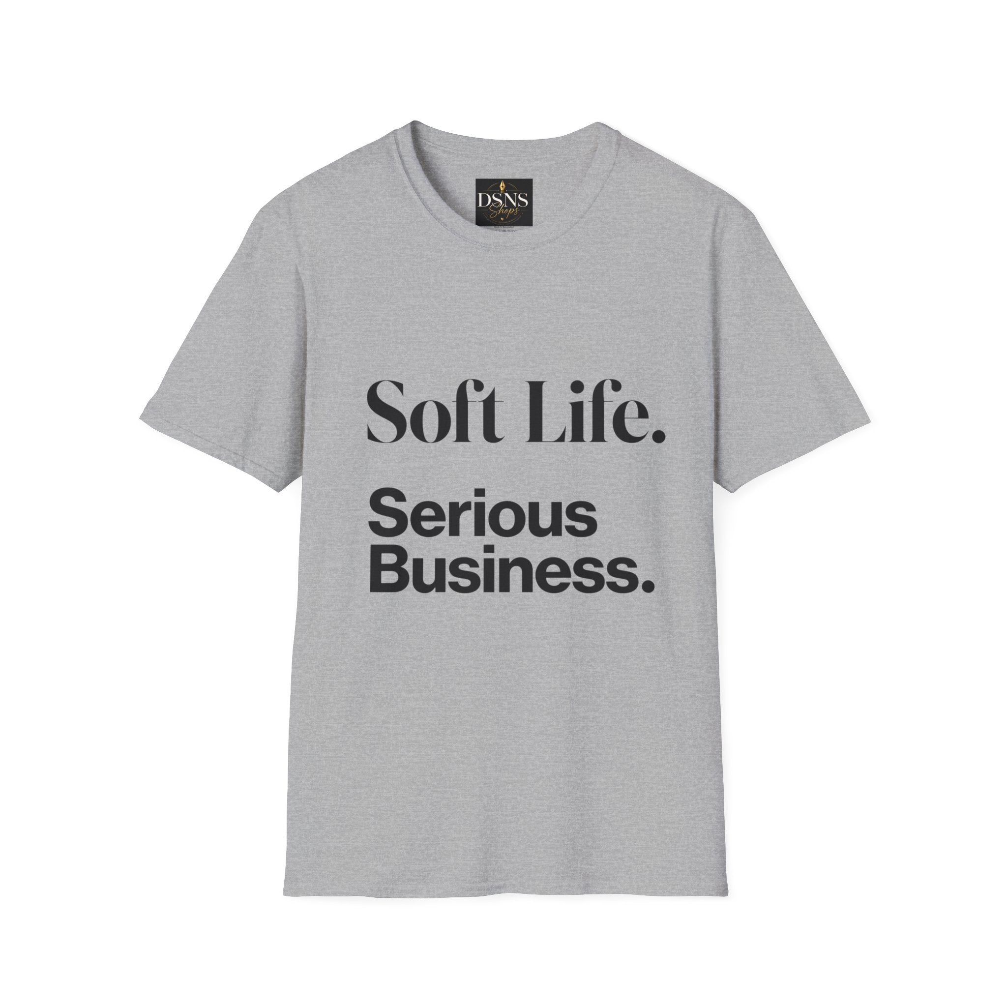 Soft Life. Serious Business. Unisex T-Shirt — Entrepreneur &amp; Business Owner Graphic Tee