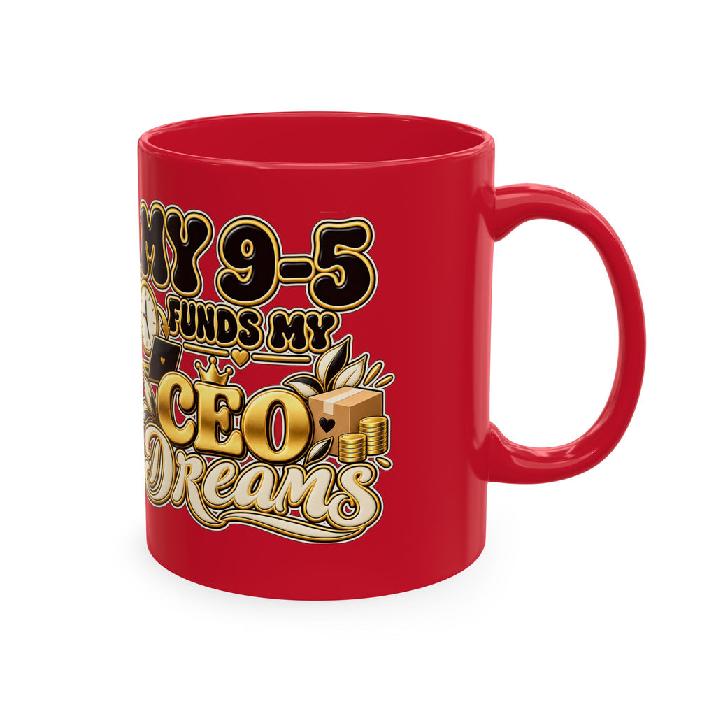 CEO Dreams Ceramic Mug — “My 9–5 Funds My CEO Dreams” Inspirational Coffee Cup