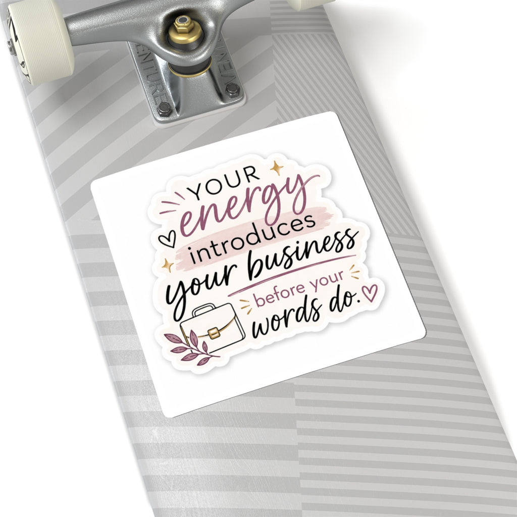 Copy of Your Energy Introduces Your Business Before Your Words Do. Vinyl Sticker  | Decal | Cute Business Owner Laptop Sticker