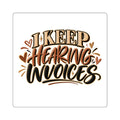I Keep Hearing Invoices Sticker — Funny Entrepreneur & Small Business Decal