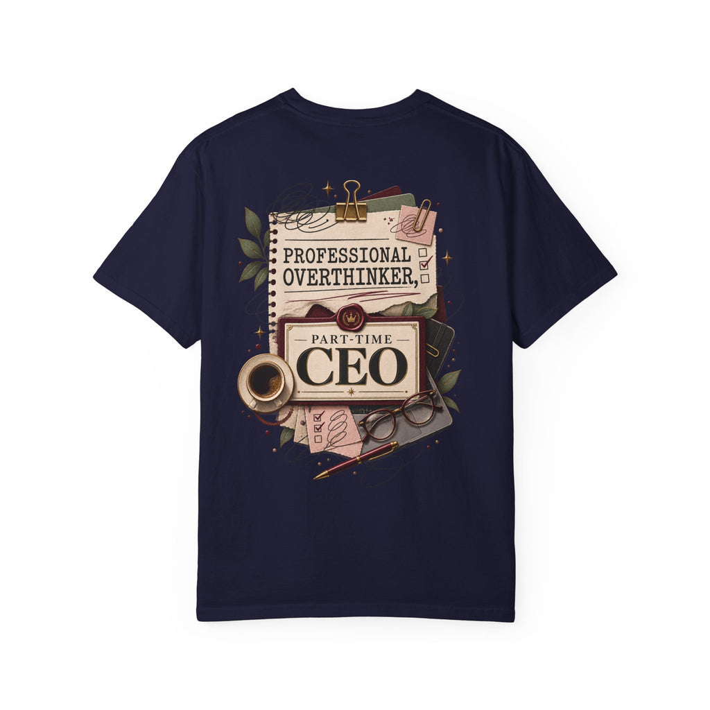 Professional Overthinker Part-Time CEO T-Shirt | Funny Small Business Owner Graphic Tee | Entrepreneur Gift | Garment-Dyed Shirt