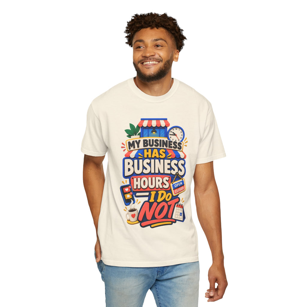 Funny Small Business Owner T-Shirt — “My Business Has Business Hours, I Do Not” Graphic Tee