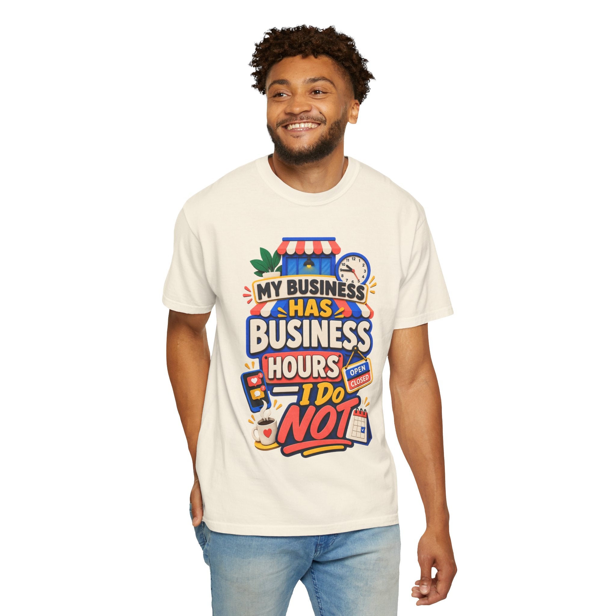 Funny Small Business Owner T-Shirt — “My Business Has Business Hours, I Do Not” Graphic Tee