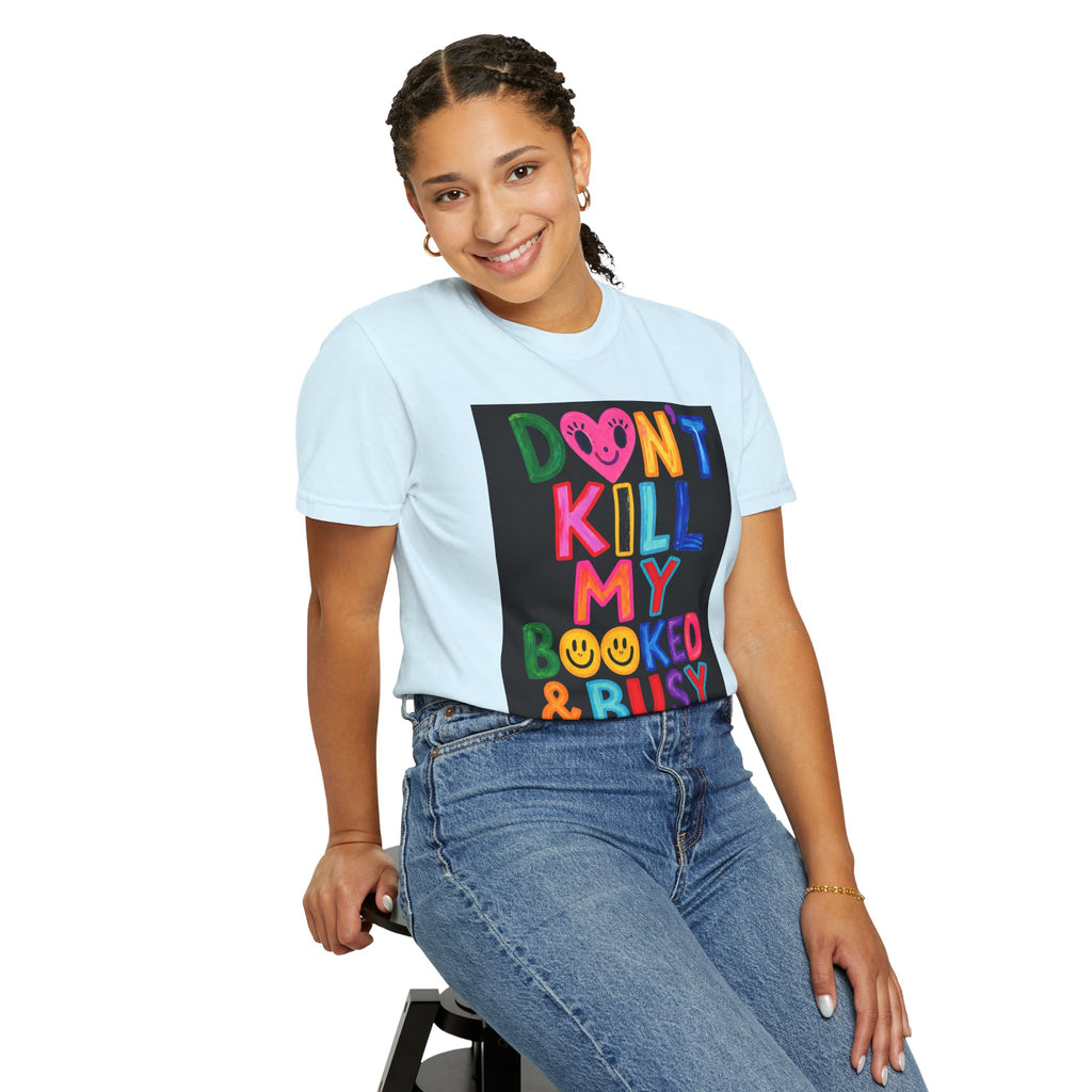 Don’t Kill My Booked & Busy Vibe Garment-Dyed T-Shirt | Colorful Entrepreneur Tee