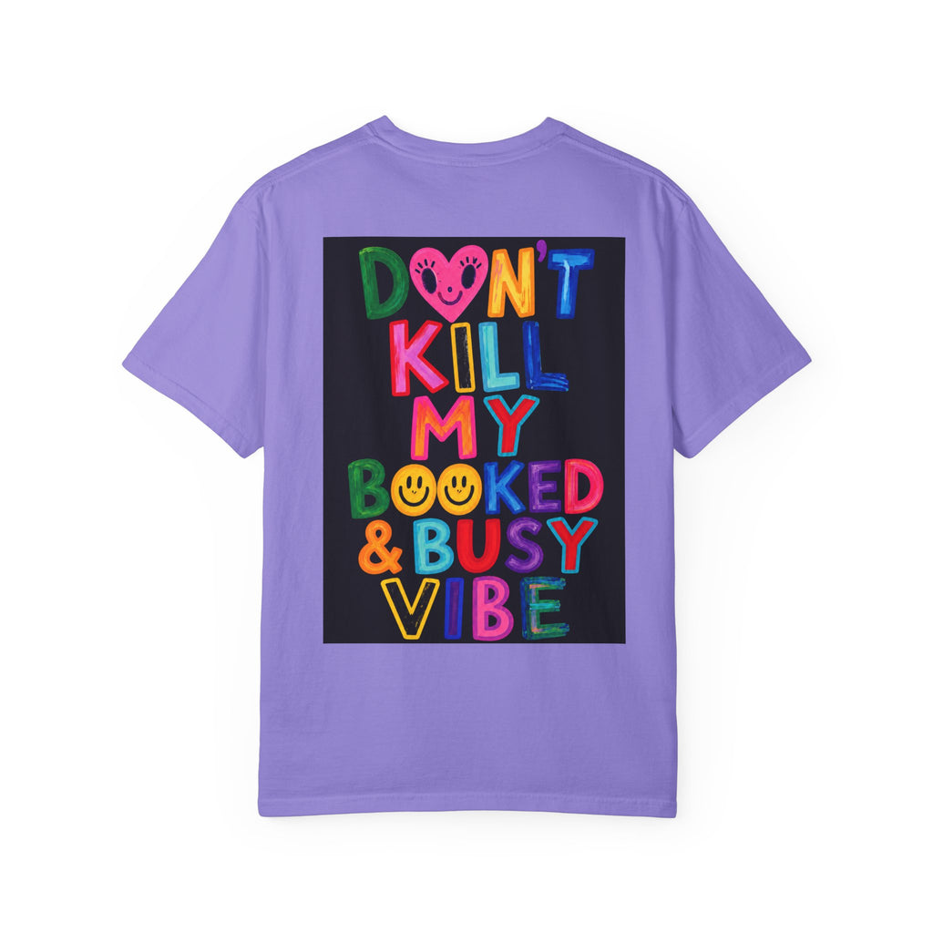 Don’t Kill My Booked & Busy Vibe Garment-Dyed T-Shirt | Colorful Entrepreneur Tee